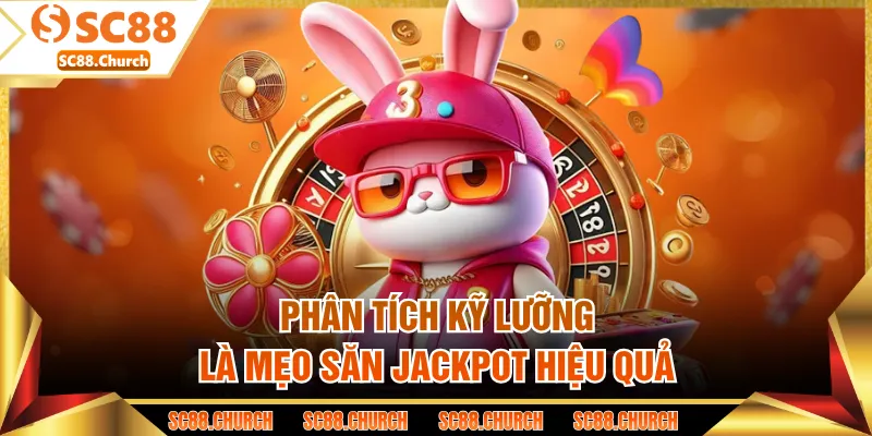 Phân tích kỹ lưỡng là mẹo săn jackpot hiệu quả
